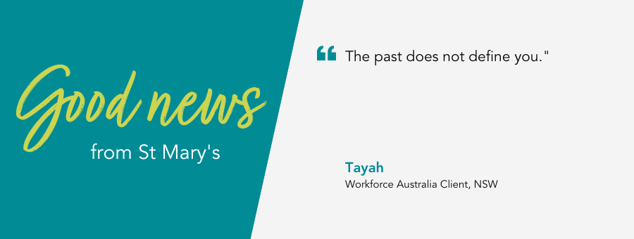 atWork Australia client, Tayah, said, "The past does not define you."