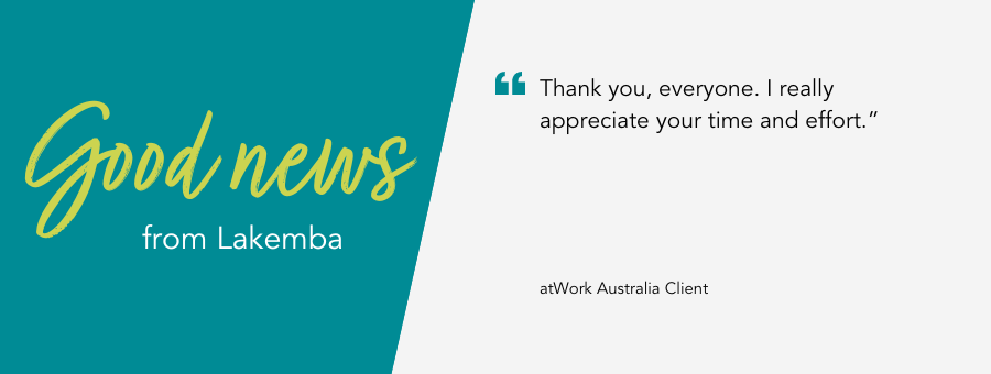 atWork Australia client, said,  “Thank you, everyone. I really appreciate your time and effort."
