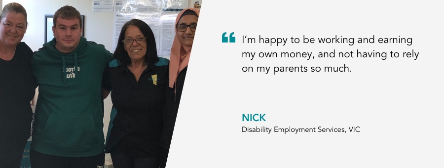 Nick stands in the centre with his arms around the atWork Australia team. I’m happy to be working and earning my own money, and not having to rely on my parents so much" said Nick.