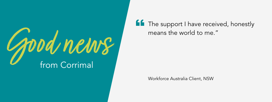 atWork Australia client, said, “The support I have received, honestly means the world to me.” 