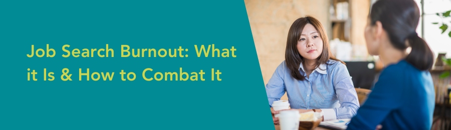 Job Search Burnout: What it Is & How to Combat It