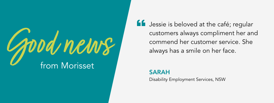 Good News from “Jessie is beloved at the café; regular customers always compliment her and commend her customer service. She always has a smile on her face.”