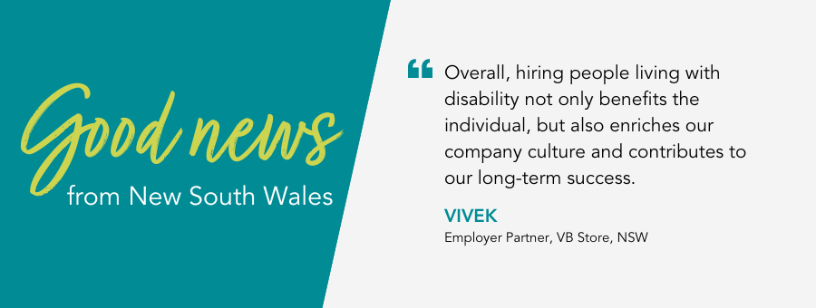 Overall, hiring people living with disability not only benefits the individual, but also enriches our company culture and contributes to our long-term success,” said Vivek, owner of VB Store