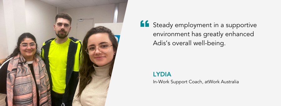 Adis stands between atWork Australia staff. His In-Work Support Coach says “Steady employment in a supportive environment has greatly enhanced Adis’s overall well-being”. 