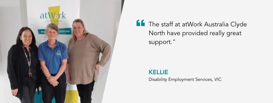 atWork Australia client, Kellie, said, " The staff at atWork Australia Clyde North have provided really great support."