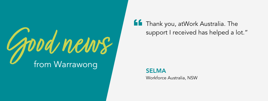 atWork Australia client, Selma, said, “Thank you, atWork Australia. The support I received has helped a lot.” 