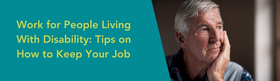 Work for People Living With Disability: Tips on How to Keep Your Job