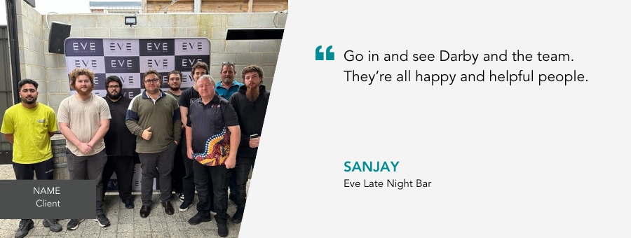 Sanjay, owner of Eve Late Night Bar, said, “Go in and see Darby and the team. They’re all happy and helpful people.”