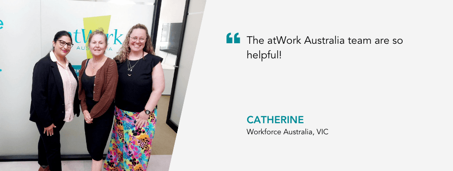 "The atWork Australia team are so helpful!" - Catherine, Workforce Australia, VIC