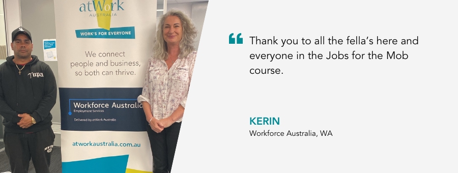 Quote reads "Thank you to all the fella’s here and everyone in the Jobs for the Mob course," said Kerin, Workforce Australia client.