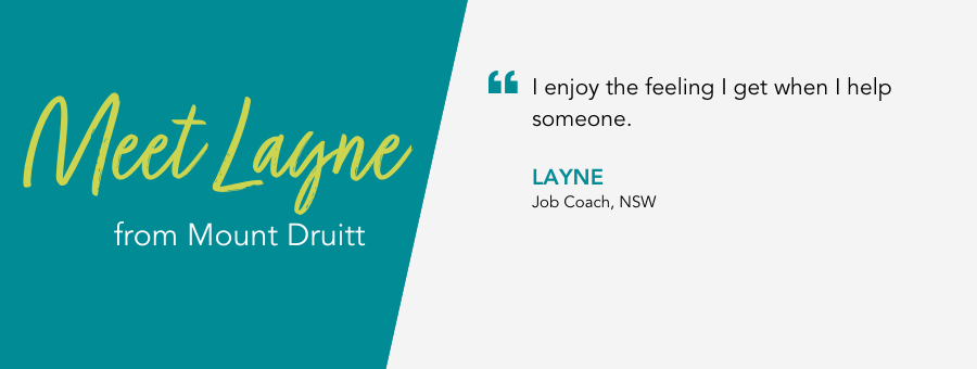 Meet Layne. Job Coach in NSW.