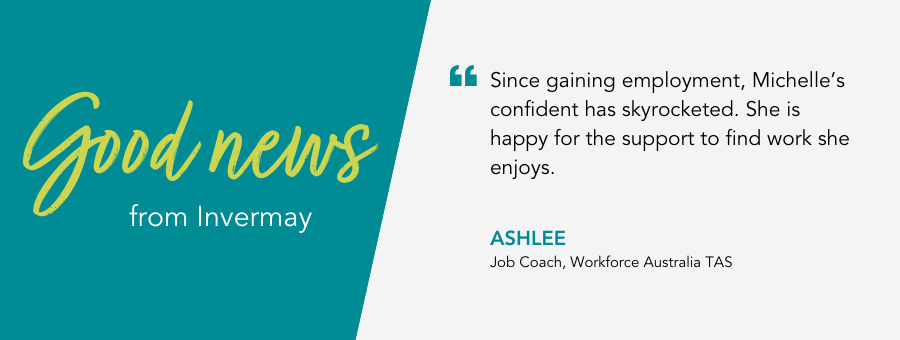 Good News from atWork Australia. Job Coach Ashlee says Since gaining employment, Michelle’s confident has skyrocketed. She is happy for the support to find work she enjoys