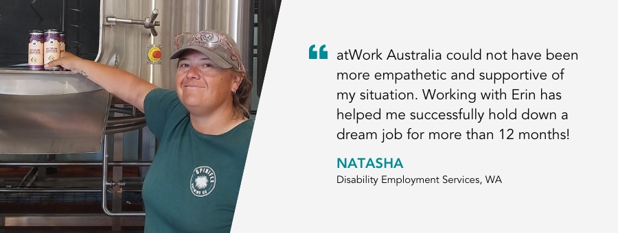 Client, Natasha smiles while holding up some brewed drinks. She says atWork Australia could not have been more empathetic and supportive of my situation. Working with Erin has helped me successfully hold down a dream job for more than 12 months! Thanks Guys