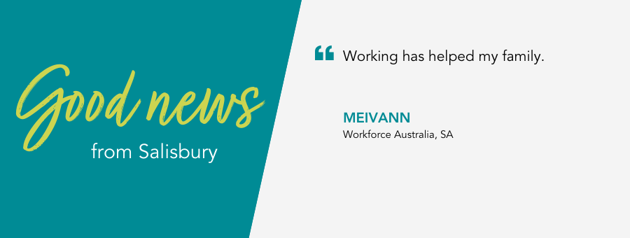 Good news from atWork Australia in Salisbury. "Working has helped my family" said client Meivann